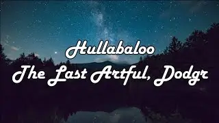 Hullabaloo - The Last Artful & Dodgr (Lyrics)