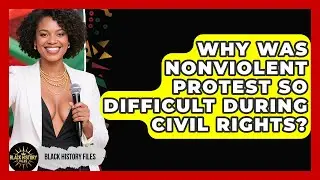 Why Was Nonviolent Protest So Difficult During Civil Rights? - Black History Files