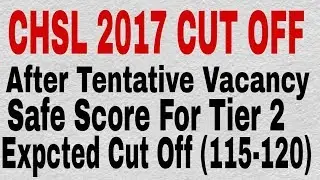 CHSL 2017 EXPECTED CUT OFF / Safe Score for Tier 2