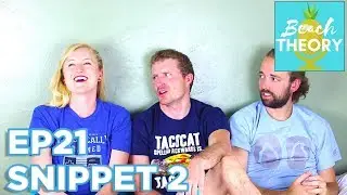 It Was All Expensive, Real Stuff! / Beach Theory Podcast Snippets