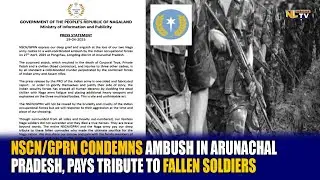 NSCN/GPRN CONDEMNS AMBUSH IN ARUNACHAL PRADESH, PAYS TRIBUTE TO FALLEN SOLDIERS