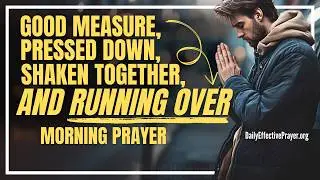God&rsquo;s Provision Is More Abundant Than You Can Imagine | Blessed Morning Prayer To Start Your Day
