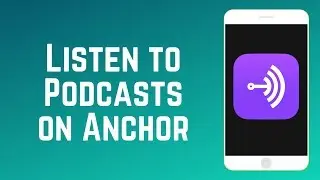 How to Find & Listen to Podcasts on Anchor