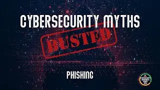 Cybersecurity Myths: Busted! - Phishing