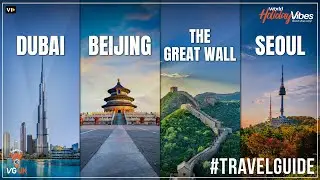 East Meets West: Dubai, Beijing, Great Wall & Seoul - A Quad City Adventure | World Holiday Vibes