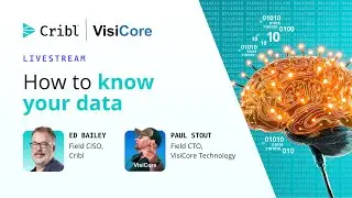 How to know your data with Cribl's Ed Bailey and VisiCore Technology's Paul Stout.