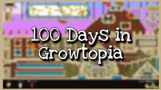 My 100 Days in Growtopia