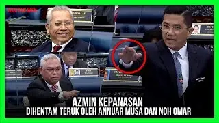 AZMIN KEPANASAN!!! DIHENTAM TERUK OLEH ANNUAR MUSA DAN NOH OMAR