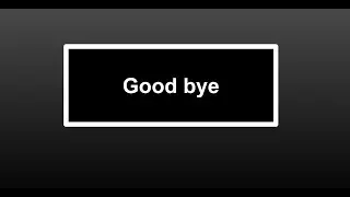 Good bye.