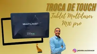 Troca do touch tablet multilaser m10 pro  - passo a passo