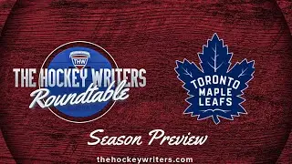 Toronto Maple Leafs 2024-25 NHL Season Preview | The Hockey Writers Roundtable