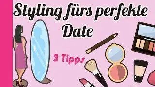 Dating: Styling fürs perfekte Date // Was mögen Jungs? // 3 Tipps für starke Mädchen