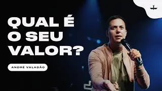 QUAL É O SEU VALOR? - ANDRÉ VALADÃO