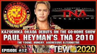 Kazuchika Okada Debuts On The Go-Home Show! | Episode #12 | Paul Heyman's TNA 2010 | TEW 2020