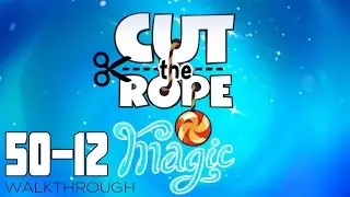 Cut The Rope: Magic - Level 50-12 Walkthrough