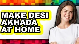 How To Make Desi Akhada At Home - Easy Guide