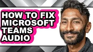 How to Fix Microsoft Teams Audio (updated)