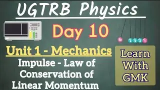 UGTRB Physics | Unit 1 | Impulse - Law of conservation of linear momentum - Day 10 - Learn With GMK