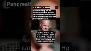 Remembering Joe the Plumber: Samuel Joseph Wurzelbacher Passes Away at 49 after Brave Battle with Pa