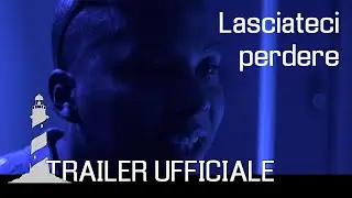 LASCIATECI PERDERE | Trailer ufficiale | un film di Niccol&ograve; Ferrero