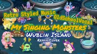 Retro Styled Music/OldSchoolVocal- My Singing Monsters | Wublin Island Remix/Cover