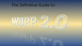 **OLD** Part 1: The Definitive Guide to WBPP 2.0 in PixInsight: An Introduction