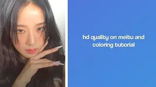 hd quality on meitu and coloring tutorial