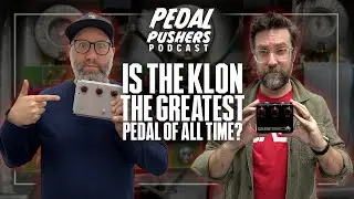 Is the Klon the Greatest Pedal of All Time? Pedal Pushers Podcast Ep. 20