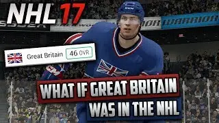 What If Great Britain Was in the NHL? (NHL 17 Challenge)