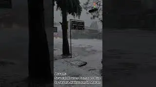 Assam:  Several Houses Damages Due to Severe Hailstorm in Moran, Bole India | Manzar Alam |