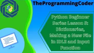 Python Beginners Series Lesson 5: Dictionaries , Making a New File using IDLE and Input Function