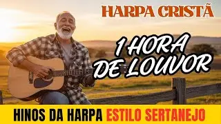 1 Hora de Harpa Cristã Sertaneja 🎵 | Hinos que trazem a presença de Deus