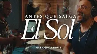 Alex Campos - Antes Que Salga El Sol (Versión Salsa)