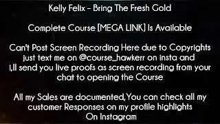 Kelly Felix Course - Bring The Fresh Gold download