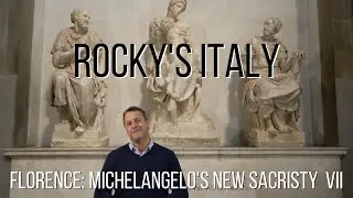 ROCKY'S ITALY: Florence - Michelangelo's New Sacristy Part VII