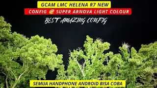 Gcam 8.2 Leica Helena R7 + New Config 🎨 Super Arnova Light Colour| Work Android MTK dan Snap