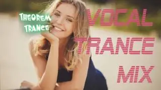 Beautiful Vocal Trance MIX 2017 february music Theorem Trance