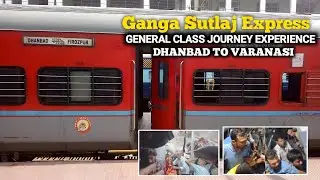 Ganga Sutlaj Express | General Class Journey Experience | Dhanbad To Varanasi | Ladai Ho Gaya😡