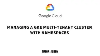 Managing a GKE Multi-tenant Cluster with Namespaces || GSP766 || 