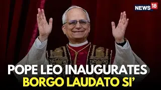 Pope Leo LIVE | Pope Leo XIV Inaugurates Borgo Laudato Si’ At Castel Gandolfo | Vatican | N18G