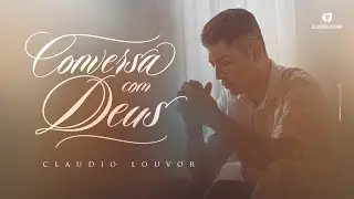 Claudio Louvor - Conversa com Deus (Home Clipe)