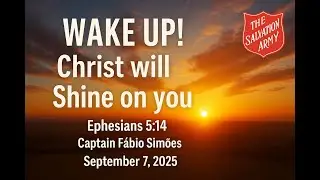 Wake Up! Christ will Shine on you - Ephesians 5:14-18 | Capt. F&aacute;bio Sim&otilde;es - 09/07/2025