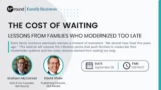 Nth Round Webinars | The Cost of Waiting: Lessons from Families Who Modernized Too Late