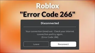 Roblox Error Code 266 - Disconnected - Your Connection Timed Out - Windows 11/10/8 - 2026 -Fix