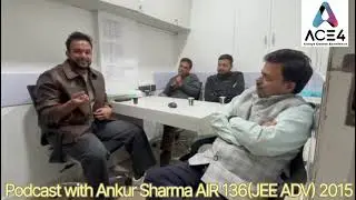 Podcast with Ankur Sharma AIR-136 JEE(ADV) 2015 Part I