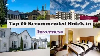 Top 10 Recommended Hotels In Inverness | Luxury Hotels In Inverness
