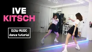 IVE 아이브 'Kitsch' Dance Tutorial | SLOW MUSIC + Mirrored