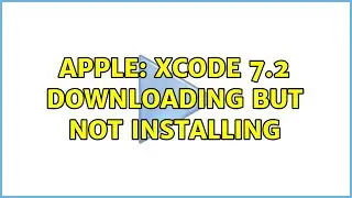 Apple: Xcode 7.2 downloading but not installing