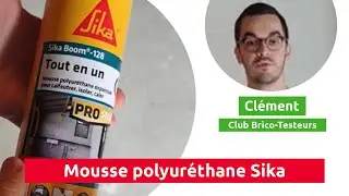 Mousse Polyuréthane Expansive Sikaboom 128 SIKA - Test et avis d'un BricoTesteur