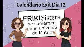Calendario Edit D&iacute;a 12: Frikisiters se sumergen en el universo de Matrix